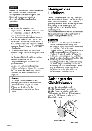 Page 350DE 76
Greifen Sie nicht in den Lampensteckplatz, 
und achten Sie darauf, dass keine 
Flüssigkeiten oder Fremdkörper in den 
Steckplatz eindringen, um einen 
elektrischen Schlag oder Brand zu 
vermeiden.
 Verwenden Sie unbedingt eine 
Projektorlampe LMP-H202 als Ersatz. Falls 
Sie eine andere Lampe als LMP-H202 
verwenden, kann es zu einer 
Funktionsstörung des Projektors kommen.
 Schalten Sie unbedingt den Projektor aus, 
und ziehen Sie das Netzkabel ab, bevor Sie 
die Lampe auswechseln. Vergewissern Sie...
