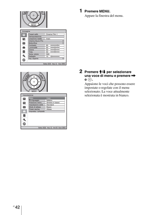 Page 408IT 42
1Premere MENU.
Appare la finestra del menu.
2Premere M/m per selezionare 
una voce di menu e premere , 
o .
Appaiono le voci che possono essere 
impostate o regolate con il menu 
selezionato. La voce attualmente 
selezionata è mostrata in bianco. 