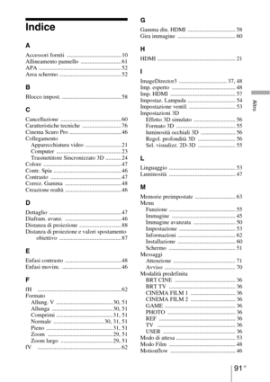 Page 45791 IT
Altro
Indice
A
Accessori forniti  ...................................... 10
Allineamento pannello  ............................ 61
APA ......................................................... 52
Area schermo ........................................... 52
B
Blocco impost. ......................................... 58
C
Cancellazione .......................................... 60
Caratteristiche tecniche  ........................... 76
Cinema Scuro Pro .................................... 46...