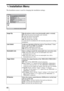 Page 46 46
Installation Menu
The Installation menu is used for changing the installation settings.
Image FlipFlips the picture on the screen horizontally and/or vertically. 
HV: Flips the picture horizontally and vertically.
H: Flips the picture horizontally. 
V: Flips the picture vertically.
Off: The picture does not flip.
Use this item for installation for the backside projection or ceiling 
installation.
Lens ControlAvoids any operation of the lens such as “Lens Focus,” “Lens 
Zoom,” and “Lens Shift,” by...