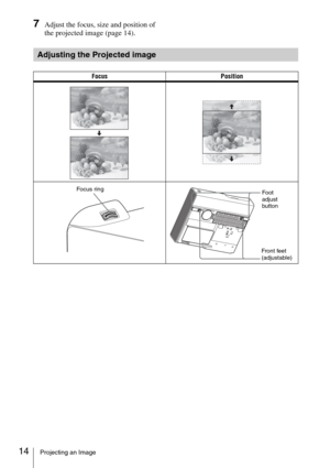 Page 1414Projecting an Image
7Adjust the focus, size and position of 
the projected image (page 14).
Adjusting the Projected image
Focus Position
Focus ringFoot 
adjust 
button
Front feet 
(adjustable) 