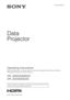 Page 14-487-299-11 (1)
© 2014 Sony Corporation
Data
Projector
Operating Instructions
Before operating the unit, please read this manual and supplied Quick Reference Manual 
thoroughly and retain it for future reference.
VPL-SW235/SW225
VPL-SX235/SX225
Not all models are available in all countries and area. Please check 
with your local Sony Authorized Dealer. 