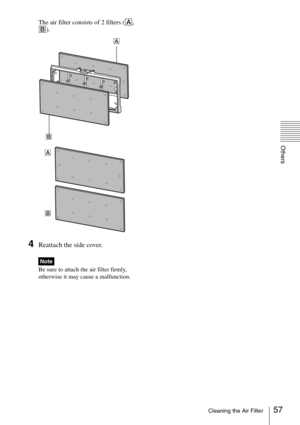 Page 5757Cleaning the Air Filter
Others
The air filter consists of 2 filters (A, 
B).
4Reattach the side cover.
Be sure to attach the air filter firmly, 
otherwise it may cause a malfunction.
Note
A
B
A
B 