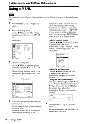 Page 1414Using a MENU
BAdjustments and Settings Using a Menu
Using a MENU
The menu displays used for the explanation below may be different depending on the model you are 
using.
1Press the MENU key to display the 
menu.
2Select the setting menu. 
Use the V/v key to select the setting 
menu then press the b key or ENTER 
key.
3Select the setting item.
Use the V/v key to select the setting 
menu then press the b key or ENTER 
key.
To return to the selection screen of the 
setting menu, press the B or RETURN...