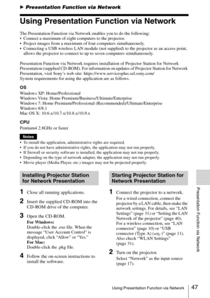 Page 4747Using Presentation Function via Network
Presentation Function via Network
BPresentation Function via Network
Using Presentation Function via Network
The Presentation Function via Network enables you to do the following:
 Connect a maximum of eight computers to the projector.
 Project images from a maximum of four computers simultaneously.
 Connecting a USB wireless LAN module (not supplied) to the projector as an access point, 
allows the projector to connect to up to seven computers simultaneously....