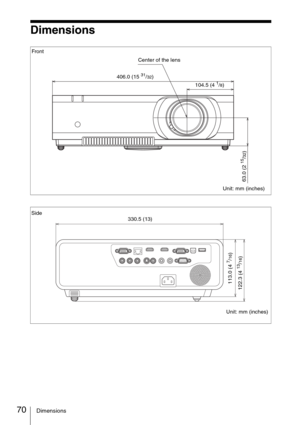 Page 7070Dimensions
Dimensions
406.0 (15 31/32) Center of the lens Front
Unit: mm (inches) 104.5 (4 1/8)
63.0 (2 
15/32)
Side
Unit: mm (inches) 330.5 (13)
113.0 (4 
7/16)
122.3 (4 
13/16) 