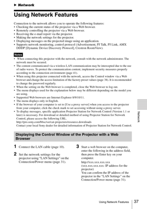 Page 3737Using Network Features
Network
BNetwork
Using Network Features
Connection to the network allows you to operate the following features:
 Checking the current status of the projector via a Web browser.
 Remotely controlling the projector via a Web browser.
 Receiving the e-mail report via the projector.
 Making the network settings for the projector.
 Displaying messages on the projected image using an application.
 Supports network monitoring, control protocol (Advertisement, PJ Talk, PJ Link, AMX 
DDDP...