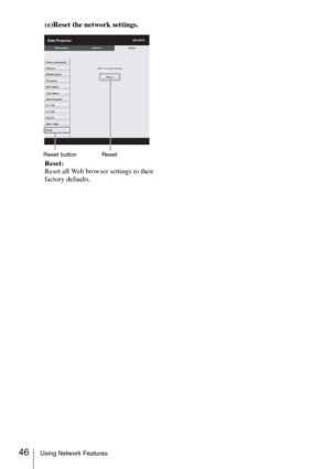 Page 4646Using Network Features
(e)Reset the network settings.
Reset:
Reset all Web browser settings to their 
factory defaults.
Reset button Reset 