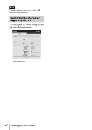 Page 4040Operating the Control Window
If you forget your password, consult with 
qualified Sony personnel.
You can confirm the current settings for the 
unit on the Information page.
Note
Confirming the Information 
Regarding the Unit
Information area 