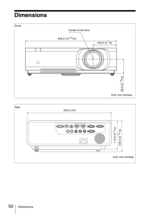 Page 5050Dimensions
Dimensions
406.0 (15 31/32) Center of the lens Front
Unit: mm (inches) 104.5 (4 1/8)
63.0 (2 
15/32)
Side
Unit: mm (inches) 330.5 (13)
113.0 (4 
7/16)
122.3 (4 
13/16) 