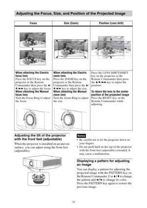 Page 1818
Adjusting the tilt of the projector 
with the front feet (adjustable)
When the projector is installed on an uneven 
surface, you can adjust using the front feet 
(adjustable). 
 Be careful not to let the projector down on 
your fingers.
 Do not push hard on the top of the projector 
with the front feet (adjustable) extended. It 
may cause a malfunction.
Displaying a pattern for adjusting 
an image
You can display a pattern for adjusting the 
projected image with the PATTERN key on 
the Remote...