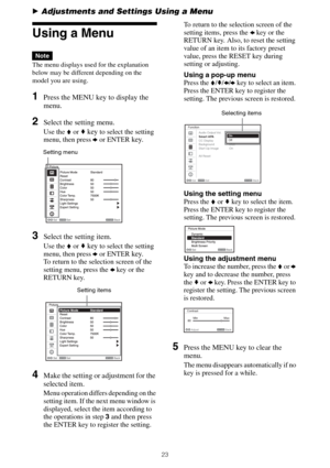 Page 2323
BAdjustments and Settings Using a Menu
Using a Menu
The menu displays used for the explanation 
below may be different depending on the 
model you are using.
1Press the MENU key to display the 
menu.
2Select the setting menu. 
Use the V or v key to select the setting 
menu, then press b or ENTER key.
3Select the setting item.
Use the V or v key to select the setting 
menu, then press b or ENTER key.
To return to the selection screen of the 
setting menu, press the B key or the 
RETURN key.
4Make the...