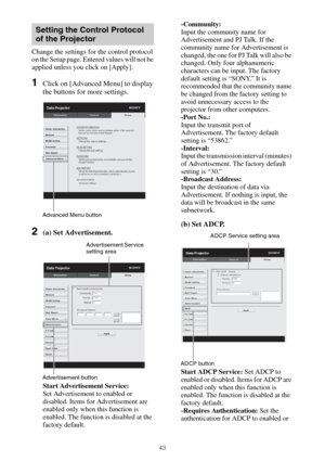 Page 4343
Change the settings for the control protocol 
on the Setup page. Entered values will not be 
applied unless you click on [Apply].
1Click on [Advanced Menu] to display 
the buttons for more settings.
2(a) Set Advertisement.
Start Advertisement Service: 
Set Advertisement to enabled or 
disabled. Items for Advertisement are 
enabled only when this function is 
enabled. The function is disabled at the 
factory default.-Community: 
Input the community name for 
Advertisement and PJ Talk. If the 
community...