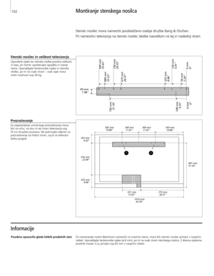 Page 102
Montiranje stenskega nosilca
Informacije 
Stenski nosilec in velikost televizorja
Uporabite vijake ter stenske vložke pravilne velikosti  in tipa, pri čemer upoštevajte zgradbo in stanje 
stene. Uporabljajte šesterorobe vijake in stenske 
vložke, po tri na vsaki strani – vsak vijak mora  imeti nosilnost vsaj 30 kg.
Posebno opozorilo glede lahkih predelnih stenČe nameravate sistem BeoVision namestiti na mavčno steno, mora biti stenski nosilec pritrjen v navpični  steber. Uporabljajte šesterorobe vijake...