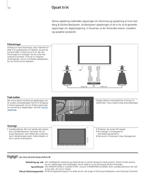 Page 12
Vigtigt! Læs mere på www.bang-olufsen.dk 
Netledning og -stikSparetilstand 
Stik på tilslutningspanelet
 Den medfølgende netledning og stikket på den er specielt designet til dette produkt. Stikket må ikke ændres, 
og hvis netledningen bliver beskadiget, skal du købe en ny hos din Bang & Olufsen forhandler.
Hvis SPARETILSTAND er indstillet til FRA i menuen STANDBYINDSTILLINGER, bliver standbyindikatoren ved med  at lyse rødt, når tv'et er slukket. 
På tilslutningspanelet bag på tv'et sidder de...