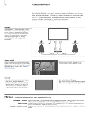 Page 76
Informace – více informací najdete na webové stránce www.bang-olufsen.com 
Síťový kabel a konektorÚspora energie 
Konektory na zadním panelu
 Dodaný napájecí kabel a zástrčka jsou speciálně navrženy pro tento produkt. Pokud potřebujete zástrčku nebo 
poškozený napájecí kabel vyměnit, musíte si zakoupit náhradní u prodejce Bang & Olufsen.
Pokud je možnost POWER SAVING nastavena na OFF v nabídce STANDBY SET TINGS, kontrolka pohotovostního  režimu bude svítit červeně, i když bude televizor vypnutý....