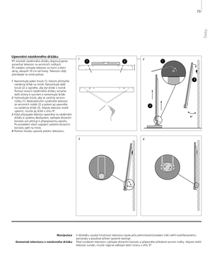 Page 79
Manipulace
Demontáž televizoru z nástěnného držáku V důsledku vysoké hmotnosti televizoru byste jeho přemisťování/zvedání měli svěřit kvalifikovanému 
personálu a používat přitom správné nástroje. 
Před sundáním televizoru vyklopte distanční konzolu a připevněte přiložené servisní nožky. Abyste mohli 
televizor sundat, musíte nejprve odklopit dolní stranu v úhlu 9°. 
Upevnění nástěnného držáku
Při montáži nástěnného držáku doporučujeme  ponechat televizor na servisních nožkách.  
Při zvedání uchopte...