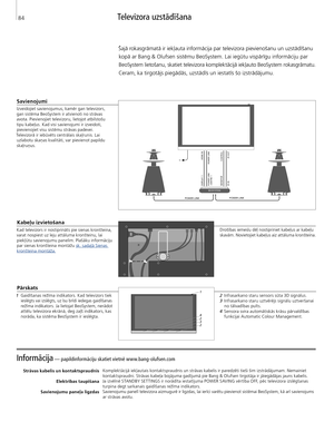 Page 84
Informācija — papildinformāciju skatiet vietnē www.bang-olufsen.com 
Strāvas kabelis un kontaktspraudnisElektrības taupīšana 
Savienojumu paneļa ligzdas
 Komplektācijā iekļautais kontaktspraudnis un strāvas kabelis ir paredzēti tieši šim izstrādājumam. Nemainiet 
kontaktspraudni. Strāvas kabeļa bojājuma gadījumā pie Bang & Olufsen tirgotāja ir jāiegādājas jauns kabelis.
Ja izvēlnē STANDBY SET TINGS ir norādīta iestatījuma POWER SAVING vērtība OFF, pēc televizora izslēgšanas  turpina degt sarkanais...