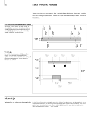 Page 86
Sienas kronšteina montāža
Informācija 
Sienas kronšteina un televizora izmēri
Izmantojiet pareizu izmēru un veidu skrūves un 
sienas dībeļus, ņemot vērā sienas konstrukciju un 
stāvokli. Izmantojiet sešas apaļgalvas skrūves un 
sienas dībeļus (pa trim katrā pusē) ar minimālo 
slodzes izturību 30 kg (66 mārciņas).
Īpaša piezīme par plāna materiāla starpsienāmJa BeoVision vēlaties piekārt pie ģipša sienas (tiek dēvēta arī par ģipškartona vai rīģipša plāksni), sienas  kronšteins ir jāpiestiprina pie...