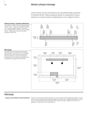 Page 94
Montaż uchwytu ściennego
Informacja 
Uchwyt ścienny i wymiary telewizora
Użyj wkrętów i kołków ściennych odpowiedniego  rozmiaru i typu — biorąc pod uwagę konstrukcję  
i stan, w jakim znajduje się ściana. Użyj sześciu 
śrub z okrągł ymi łbami i kołków, po trzy po każdej  stronie — każda śruba musi mieć minimalne obciążenie rzędu 30 kg.
Uwaga na temat lekkich ścianek działowych Jeżeli chcesz zamontować telewizor BeoVision na ścianie z pł yty kartonowo-gipsowej (rygipsu), uchwyt 
ścienny musi być...