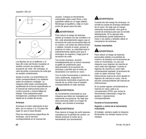 Page 64FS 90, FS 90 R
español / EE.UU
62 Las flechas (A) en el deflector y el 
tope (B) (visto del fondo) muestran el 
sentido correcto de rotación del 
accesorio de corte. Sin embargo, al 
verlo de arriba, el accesorio de corte gira 
en sentido contrahorario.
Ajuste el arnés y la empuñadura de 
modo correspondiente a su estatura 
antes de empezar a trabajar. La 
máquina debe estar correctamente 
equilibrada de la forma especificada en 
el manual de instrucciones para un 
control correcto y menos fatiga de...