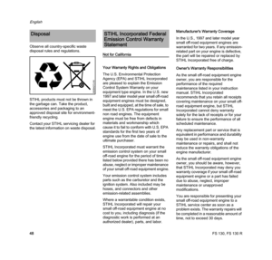 Page 50FS 130, FS 130 R
English
48 Observe all country-specific waste 
disposal rules and regulations.
STIHL products must not be thrown in 
the garbage can. Take the product, 
accessories and packaging to an 
approved disposal site for environment-
friendly recycling.
Contact your STIHL servicing dealer for 
the latest information on waste disposal.
Not for California
Your Warranty Rights and Obligations
The U.S. Environmental Protection 
Agency (EPA) and STIHL Incorporated 
are pleased to explain the Emission...