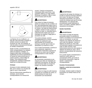 Page 64FS 130, FS 130 R
español / EE.UU
62 Las flechas (A) en el deflector y el 
tope (B) (visto del fondo) muestran el 
sentido correcto de rotación del 
accesorio de corte. Sin embargo, al 
verlo de arriba, el accesorio de corte gira 
en sentido contrahorario.
Ajuste el arnés y la empuñadura de 
modo correspondiente a su estatura 
antes de empezar a trabajar. La 
máquina debe estar correctamente 
equilibrada de la forma especificada en 
el manual de instrucciones para un 
control correcto y menos fatiga de...