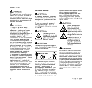 Page 66FS 130, FS 130 R
español / EE.UU
64
ADVERTENCIA
Si la vegetación que se está cortando o 
la tierra en el lugar está recubierta de 
una sustancia química (tal como un 
pesticida o herbicida activo), lea y siga 
las instrucciones suministradas con la 
sustancia en cuestión.
ADVERTENCIA
La inhalación de ciertos polvos, 
especialmente los polvos orgánicos, 
tales como el moho o polen, puede 
provocar reacciones alérgicas o 
asmáticas en las personas sensibles. La 
inhalación repetida o de grandes 
cantidades...