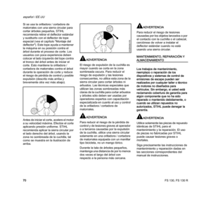Page 72FS 130, FS 130 R
español / EE.UU
70 Si se usa la orilladora / cortadora de 
matorrales con una sierra circular para 
cortar árboles pequeños, STIHL 
recomienda retirar el deflector estándar 
y sustituirlo con el deflector de tope 
especial (vea el capítulo "Montaje del 
deflector"). Este tope ayuda a mantener 
la máquina en su posición contra el 
árbol durante el proceso de corte. Los 
usuarios con poca experiencia deben 
colocar el lado izquierdo del tope contra 
el tronco del árbol antes de...