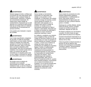 Page 73FS 130, FS 130 R
español / EE.UU
71
ADVERTENCIA
Siempre apague el motor y verifique que 
el accesorio de corte está parado antes 
de llevar a cabo cualquier trabajo de 
mantenimiento, reparación o limpieza 
de la herramienta motorizada. No 
intente hacer ningún trabajo de 
mantenimiento o reparación que no esté 
descrito en su manual de instrucciones. 
Este tipo de trabajo debe ser realizado 
únicamente por el concesionario de 
servicio de STIHL.
Use guantes para manipular o reparar 
las cuchillas....