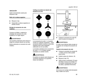 Page 83FS 130, FS 130 R
español / EE.UU
81
INDICACIÓN
Quite la herramienta usada para 
bloquear el eje.
Retiro de la cabeza segadora
NBloquee el eje.
NDestornille la cabeza segadora en 
sentido horario.
Montaje de accesorios de corte 
metálicos
Conserve el folleto y material de 
embalaje del accesorio de corte 
metálica en un lugar seguro.
ADVERTENCIA
Use guantes protectores para reducir el 
riesgo de contacto directo con los filos.
Monte solamente un accesorio de corte 
metálico.Verifique el sentido de...