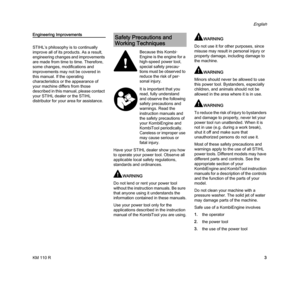 Page 5KM 110 R
English
3
Engineering Improvements
STIHL’s philosophy is to continually 
improve all of its products. As a result, 
engineering changes and improvements 
are made from time to time. Therefore, 
some changes, modifications and 
improvements may not be covered in 
this manual. If the operating 
characteristics or the appearance of 
your machine differs from those 
described in this manual, please contact 
your STIHL dealer or the STIHL 
distributor for your area for assistance.
Have your STIHL...