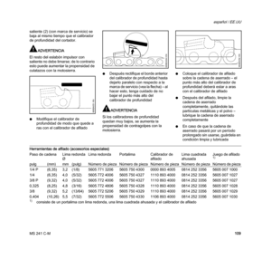 Page 111MS 241 C-M
español / EE.UU
109 saliente (2) (con marca de servicio) se 
baja al mismo tiempo que el calibrador 
de profundidad del cortador.
ADVERTENCIA
El resto del eslabón impulsor con 
saliente no debe limarse; de lo contrario 
esto puede aumentar la propensidad de 
culatazos con la motosierra.
NModifique el calibrador de 
profundidad de modo que quede a 
ras con el calibrador de afiladoNDespués rectifique el borde anterior 
del calibrador de profundidad hasta 
dejarlo paralelo con respecto a la...