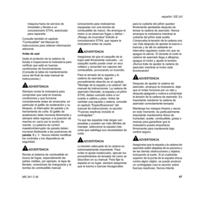 Page 69MS 241 C-M
español / EE.UU
67 máquina fuera de servicio de 
inmediato y llévela a un 
concesionario STIHL autorizado 
para repararla.
Consulte también el capítulo 
"Combustible" del Manual de 
instrucciones para obtener información 
adicional.
Antes de usar
Quite el protector de la cadena (la 
funda) e inspeccione la motosierra para 
verificar que está en buenas 
condiciones de funcionamiento. 
(Consulte la tabla de mantenimiento 
cerca del final de este manual de 
instrucciones.)
ADVERTENCIA...