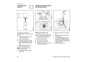 Page 3736 English / USA
FS 300, FS 350, FS 400, FS 450, FS 480 Use STIHL gear lubricant for 
brushcutters (see Guide to Using this 
Manual).
:Check grease level about every 
100 hours of operation.
:Unscrew the filler plug (1).
:If no grease can be seen on the 
inside of the filler plug, screw the 
tube of lubricant (2) into the filler 
hole.
:Squeeze grease into the gear 
housing – till 1/5 oz (5 g).
Do not completely fill the gear 
housing with grease.
:Refit the filler plug and tighten it 
down firmly....