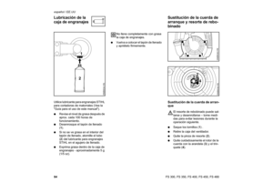 Page 8584 español / EE.UU
FS 300, FS 350, FS 400, FS 450, FS 480 Utilice lubricante para engranajes STIHL 
para cortadoras de matorrales (Vea la 
Guía para el uso de este manual).
:Revise el nivel de grasa después de 
aprox. cada 100 horas de 
funcionamiento.
:Desenrosque el tapón de llenado 
(1).
:Si no se ve grasa en el interior del 
tapón de llenado, atornille el tubo 
(2) del lubricante para engranajes 
STIHL en el agujero de llenado.
:Exprima grasa dentro de la caja de 
engranajes - aproximadamente 5 g...