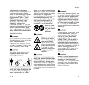 Page 11FS 38
English
9 where possible. Use good work 
practices, such as operating the unit so 
that the wind or operating process 
directs any dust raised by the power tool 
away from the operator. Follow the 
recommendations of EPA / OSHA / 
NIOSH and occupational and trade 
associations with respect to dust 
("particulate matter".) When the 
inhalation of dust cannot be 
substantially controlled, i.e., kept at or 
near the ambient (background) level, the 
operator and any bystanders should 
wear a...