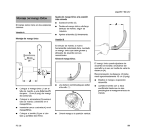 Page 61FS 38
español / EE.UU
59 El mango tórico viene en dos versiones 
distintas.
Versión A
Montaje del mango tórico
NColoque el mango tórico (1) en el 
tubo de mando, a una distancia (A) 
de aprox. 15 cm (6 pulg) del mango 
de control (2).
NColoque la abrazadera (3) contra el 
tubo de mando y deslícela en el 
mango tórico.
NInserte la tuerca cuadrada (4) en el 
mango tórico.
NColoque el tornillo (5) por el otro 
lado y apriételo bien firme.Ajuste del mango tórico a la posición 
más cómoda
NSuelte el tornillo...