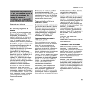 Page 87FS 38
español / EE.UU
85
Solamente para California
Sus derechos y obligaciones de 
garantía
El Consejo de Recursos del Aire del 
Estado de California (CARB) y STIHL 
Incorporated se complacen en 
explicarle la Garantía del sistema de 
control de emisiones instalado en el 
motor de su equipo de uso fuera de 
carretera para el año 2017 y posteriores.
En California, el equipo nuevo que tiene 
motores pequeños para uso fuera de 
carretera debe estar diseñado, 
construido y equipado de conformidad 
con las...