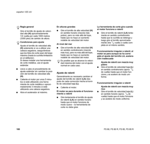 Page 101
100 español / EE.UUFS 80, FS 80 R, FS 85, FS 85 R
Regla general
Gire el tornillo de ajuste de veloci-
dad alta 
(H) aproximadamente 
1/4 vuelta por cada 1000 metros 
(3300 pies) de cambio de altura.
Condiciones para ajuste
Ajuste el tornillo de velocidad alta 
(H)  solamente si va a utilizar una 
cabeza segadora, asegurándose 
que los hilos de corte sean del largo 
máximo (hasta la cuchilla limitadora 
en el deflector).
Si desea instalar una herramienta 
de corte metálica, use el ajuste 
estándar.
:...