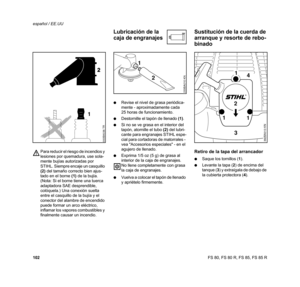 Page 103
102 español / EE.UUFS 80, FS 80 R, FS 85, FS 85 R
Para reducir el riesgo de incendios y 
lesiones por quemadura, use sola-
mente bujías autorizadas por 
STIHL. Siempre encaje un casquillo 
(2)
 del tamaño correcto bien ajus-
tado en el borne  (1) de la bujía. 
(Nota: Si el borne tiene una tuerca 
adaptadora SAE desprendible, 
colóquela.) Una conexión suelta 
entre el casquillo de la bujía y el 
conector del alambre de encendido 
puede formar un arco eléctrico, 
inflamar los vapores combustibles y...