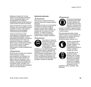 Page 66
65
FS 80, FS 80 R, FS 85, FS 85 R español / EE.UU
Mantenga el sistema AV en buen 
estado. Una herramienta motorizada 
con los componentes flojos o con 
amortiguadores AV dañados o 
desgastados también tendrá tendencia 
a tener niveles más altos de vibración.
Agarre firmemente los mangos en todo 
momento, pero no los apriete con fuerza 
constante y excesiva. Use guantes y 
mantenga las manos abrigadas. 
Tómese descansos frecuentes. 
Todas las precauciones antes 
mencionadas no le garantizan que va a...