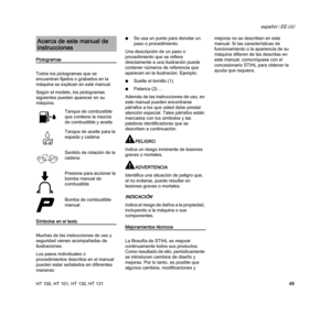 Page 51HT 100, HT 101, HT 130, HT 131
español / EE.UU
49
Pictogramas
Todos los pictogramas que se 
encuentran fijados o grabados en la 
máquina se explican en este manual.
Según el modelo, los pictogramas 
siguientes pueden aparecer en su 
máquina.
Símbolos en el texto
Muchas de las instrucciones de uso y 
seguridad vienen acompañadas de 
ilustraciones.
Los pasos individuales o 
procedimientos descritos en el manual 
pueden estar señalados en diferentes 
maneras:NSe usa un punto para denotar un 
paso o...