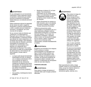 Page 53HT 100, HT 101, HT 130, HT 131
español / EE.UU
51
ADVERTENCIA
El uso prolongado de una herramienta 
motorizada (u otras máquinas) expone 
al operador a vibraciones que pueden 
provocar el fenómeno de Raynaud 
(dedos blancos) o el síndrome del túnel 
carpiano.
Estas condiciones reducen la capacidad 
de las manos de sentir y regular la 
temperatura, producen entumecimiento 
y ardor y pueden provocar trastornos 
nerviosos y circulatorios, así como 
necrosis de los tejidos.
No se conocen todos los factores...