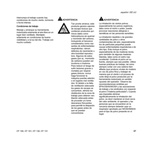 Page 59HT 100, HT 101, HT 130, HT 131
español / EE.UU
57 Interrumpa el trabajo cuando hay 
condiciones de mucho viento, tormenta 
o lluvia intensa.
Condiciones de trabajo
Maneje y arranque su herramienta 
motorizada solamente al aire libre en un 
lugar bien ventilado. Manéjela 
solamente en condiciones de buena 
visibilidad y a la luz del día. Trabaje con 
mucho cuidado.
ADVERTENCIAADVERTENCIA
La inhalación de ciertos polvos, 
especialmente los polvos orgánicos, 
tales como el moho o polen, puede 
provocar...