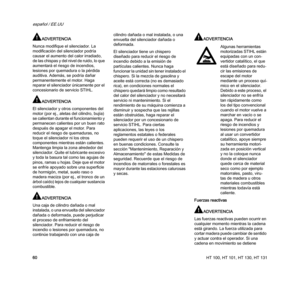 Page 62HT 100, HT 101, HT 130, HT 131
español / EE.UU
60
ADVERTENCIA
Nunca modifique el silenciador. La 
modificación del silenciador podría 
causar el aumento del calor irradiado, 
de las chispas y del nivel de ruido, lo que 
aumentará el riesgo de incendios, 
lesiones por quemadura o la pérdida 
auditiva. Además, se podría dañar 
permanentemente el motor. Haga 
reparar el silenciador únicamente por el 
concesionario de servicio STIHL.
ADVERTENCIA
El silenciador y otros componentes del 
motor (por ej., aletas...