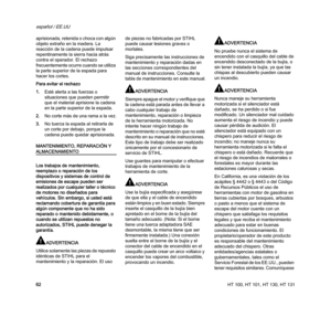 Page 64HT 100, HT 101, HT 130, HT 131
español / EE.UU
62 aprisionada, retenida o choca con algún 
objeto extraño en la madera. La 
reacción de la cadena puede impulsar 
repentinamente la sierra hacia atrás 
contra el operador. El rechazo 
frecuentemente ocurre cuando se utiliza 
la parte superior de la espada para 
hacer los cortes.
Para evitar el rechazo
1.Esté alerta a las fuerzas o 
situaciones que pueden permitir 
que el material aprisione la cadena 
en la parte superior de la espada.
2.No corte más de una...