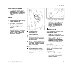 Page 79HT 100, HT 101, HT 130, HT 131
español / EE.UU
77 Símbolo en el control deslizante
7h – símbolo de parada y flecha. 
Para apagar el motor – empuje el 
control deslizante en el sentido de la 
flecha en el símbolo de parada (h) 
a STOP-0.
Arranque
NPulse el bloqueo del gatillo y oprima 
el gatillo de aceleración.
NManténgalos en esa posición.
NMueva el control deslizante a 
START y manténgalo en esa 
posición.
NAhora suelte el gatillo de 
aceleración, el control deslizante y 
el bloqueo del gatillo, en el...