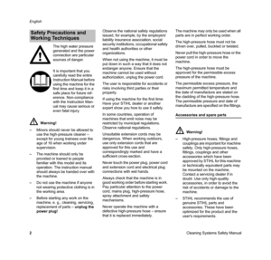 Page 4Cleaning Systems Safety Manual English
2 –Minors should never be allowed to 
use the high-pressure cleaner – 
except for young trainees over the 
age of 16 when working under 
supervision.
–The machine should only be 
provided or loaned to people 
familiar with this model and its 
operation. The instruction manual 
should always be handed over with 
the machine.
–Do not use the machine if anyone 
not wearing protective clothing is in 
the working area.
–Before starting any work on the 
machine, e. g.,...