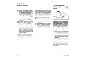 Page 6968 español / EE.UU
HT 70, HT 75 Para una lubricación automática y 
confiable de la cadena y de la barra 
guía: Utilice un lubricante de 
cadena y de barra de buena cali-
dad y poco dañino al medio 
ambiente. Se recomienda el uso 
de lubricante para cadena STIHL 
con aditivo antisalpicaduras o el 
STIHL BioPlus de biodegrada-
ción rápida .
El aceite de cadena biodegradable 
debe ser resistente al envejeci-
miento (por ejemplo, STIHL Bio-
Plus), pues de lo contrario se con-
vertiría rápidamente en resina....